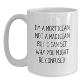 Funny Mortician Gifts from Friends - I'm A Mortician. Not A Magician, Gifts for Morticians, Birthday Unique Presents, White Coffee Mug - Main